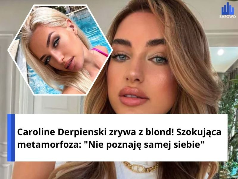Caroline Derpienski zrywa z blond! Szokująca metamorfoza: "Nie poznaję samej siebie"